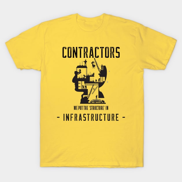 Contractors: We Put the 'Structure' in Infrastructure T-Shirt by FunTeeGraphics